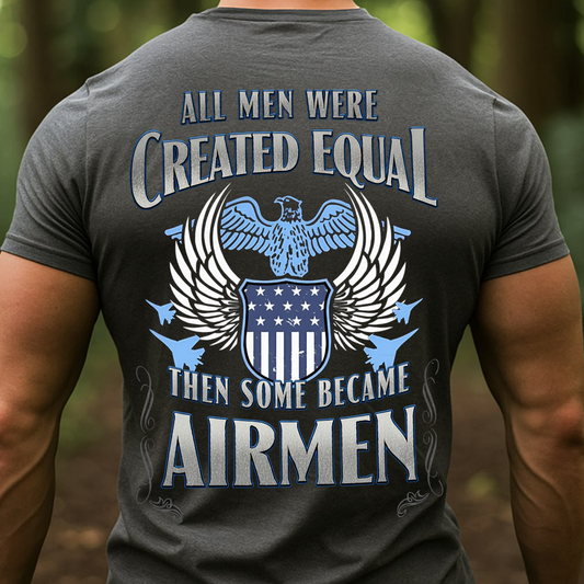 All Men Were Created Equal Some Became Airmen, Airforce Veteran Design T-Shirt, SweatShirt, Hoodie, Gift for Veterans Day