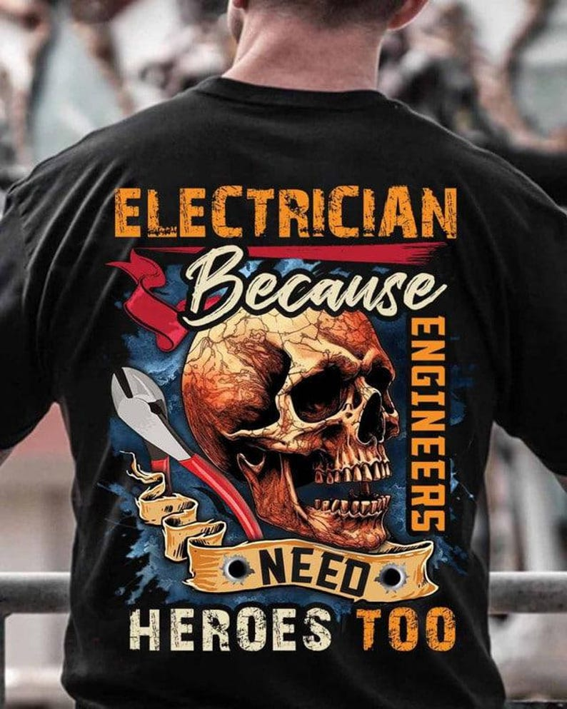 Funny Electrician Skull T-Shirt - Because Engineers Need Heroes Too - Badass Journeyman Lineman Gift Tee