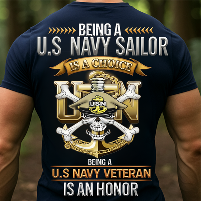 U.S. Navy Sailor Veteran Shirt – Being a Sailor Is a Choice, Being a Veteran Is an Honor –  Gift for Navy Veterans, Sailors