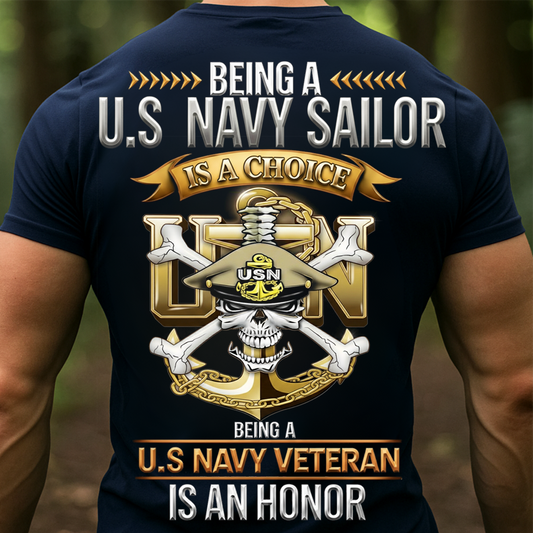 U.S. Navy Sailor Veteran Shirt – Being a Sailor Is a Choice, Being a Veteran Is an Honor – Gift for Navy Veterans, Sailors