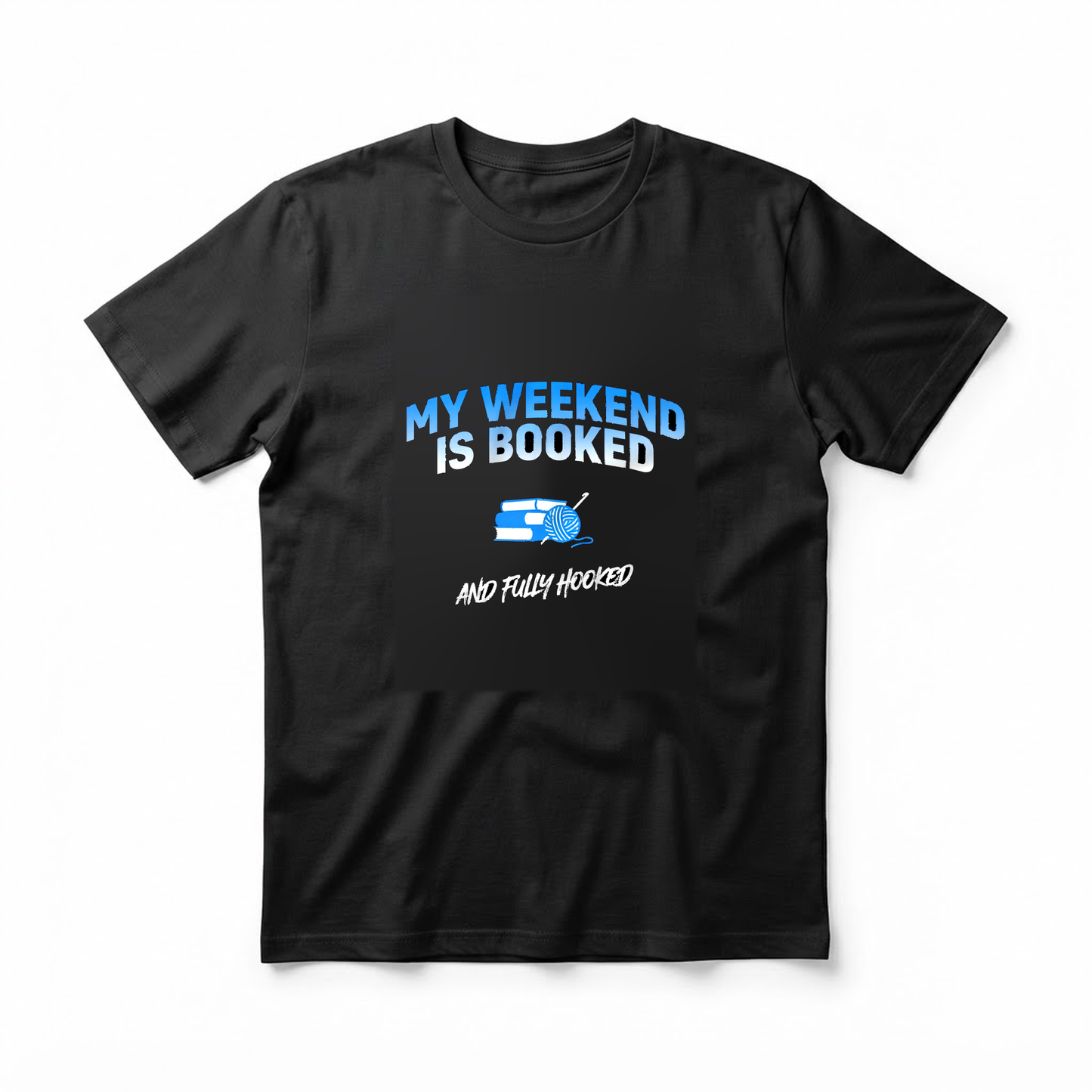 "My Weekend Is Booked and Fully Hooked" T-Shirt - Funny Crochet Reading Gift for Yarn and Book Lovers