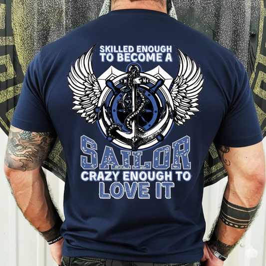 Military T-Shirt, Sweatshirt, Hoodie – Skilled and Crazy Sailor Quote – Humor Apparel for Proud Veterans