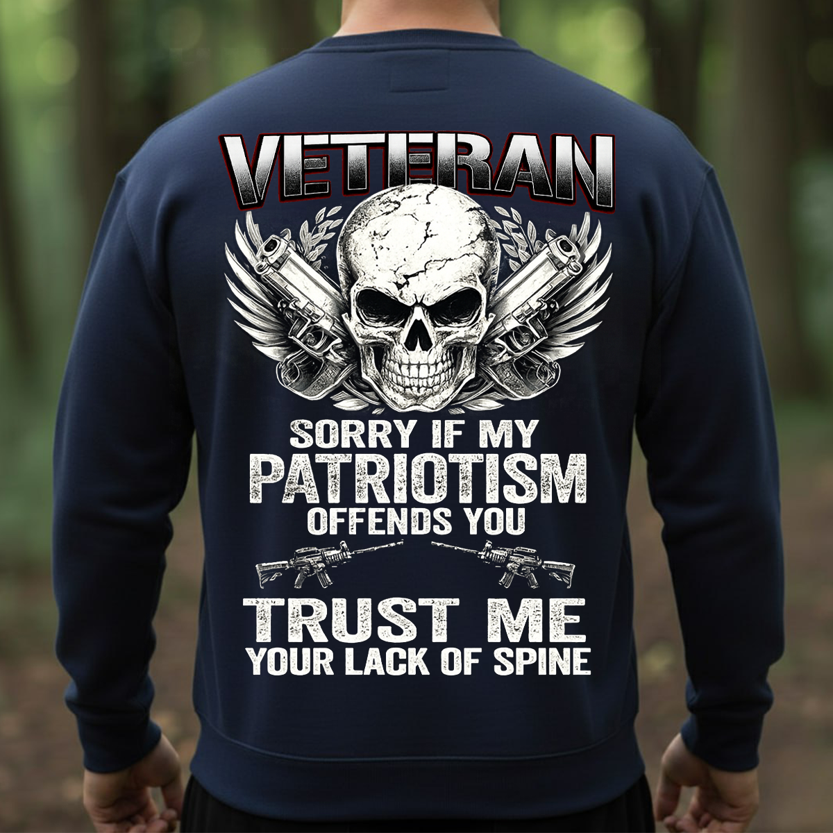 Sorry If My Patriotism Offends You – Trust Me Your Lack of Spine T-Shirt, Sweatshirt, Hoodie, Patriotic Graphic Tee, Skull & Guns Design, Veteran Gift