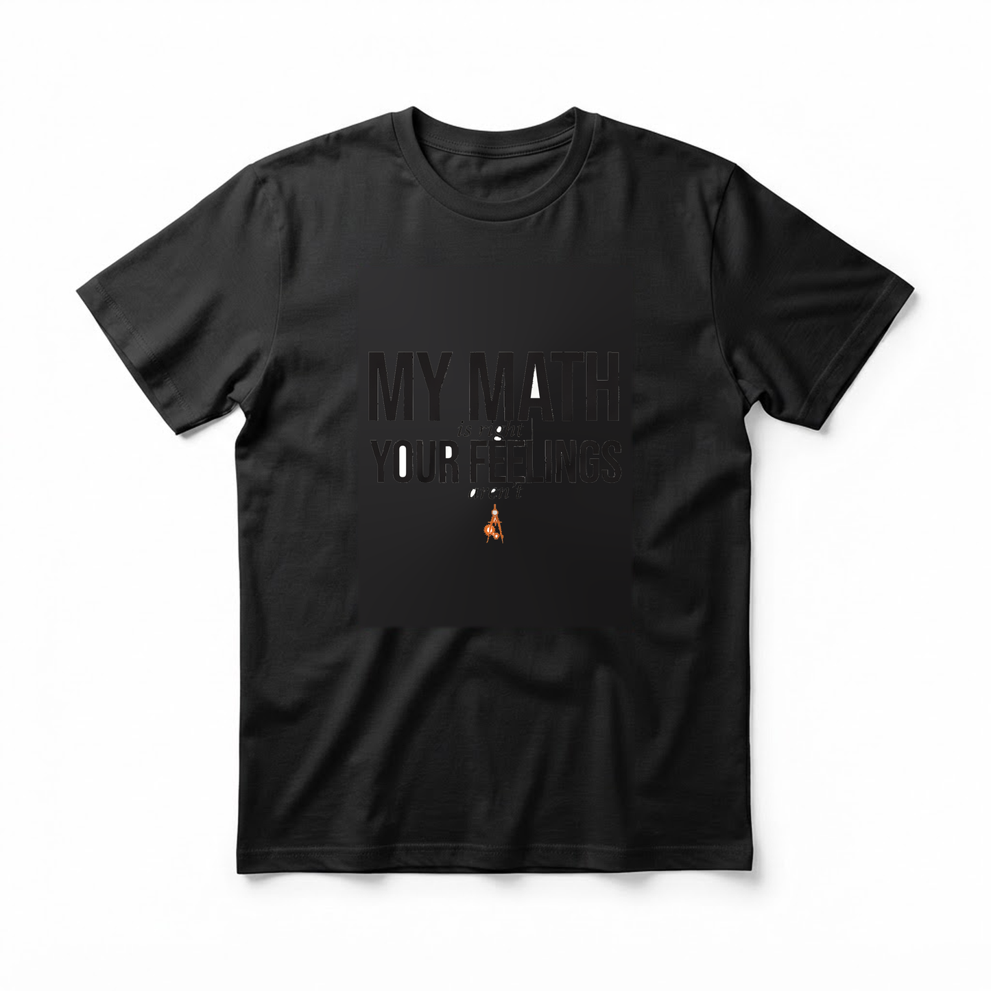 "My Math Is Right Your Feelings Aren't" T-Shirt - Funny Engineer Gift for Engineering Students and Pros