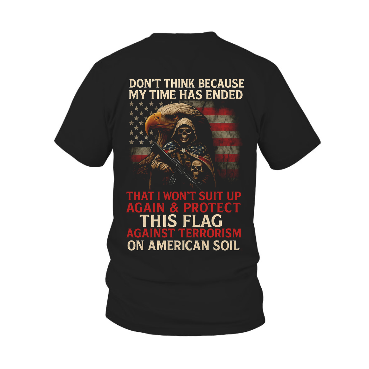 Don’t Think My Time Has Ended, Patriotic American Flag Design, Military Veteran T-shirt