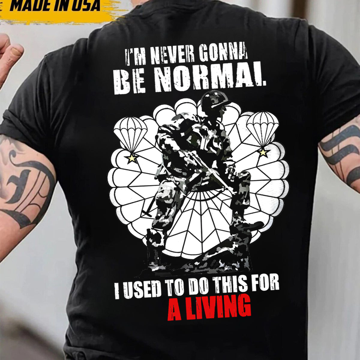 "I am never gonna be normal, I used to do this for a living"- Paratrooper T-Shirt, Perfect Gift for Veterans Day