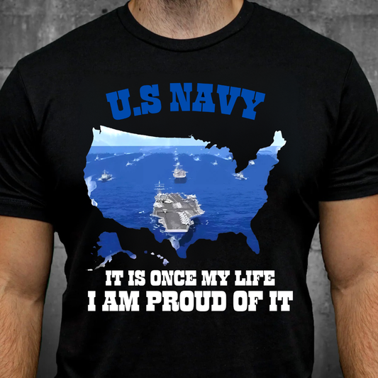 "Once My Life, I Am Proud of it" US Navy T-Shirt, Navy Ship Design, Idea Gift for Veterans Day