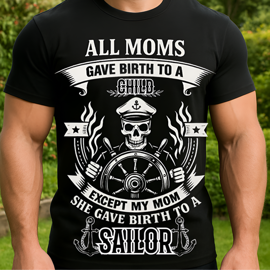 My Mom Gave Birth To A Sailor T-Shirt - Sailor Skull Tee - Nautical Navy Veteran Gift
