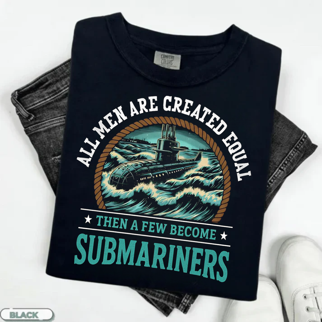 All Men Are Created Equal Then A Few Become Submariners T-Shirt, U.S Submarine Ship Design, Gift for Veterans Day