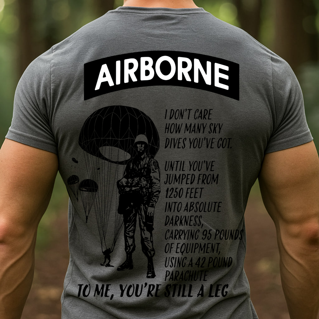 "To Me, You're Still A Leg" Paratroopers T-Shirt, Patriotic Military Shirt, Gift Idea for Veterans Day