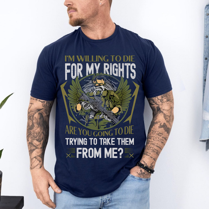 Veteran Unisex Shirt - I’m Willing to Die for My Rights – Patriotic Military Tee