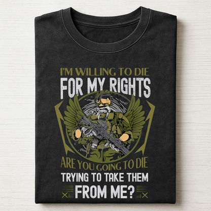 Veteran Unisex Shirt - I’m Willing to Die for My Rights – Patriotic Military Tee