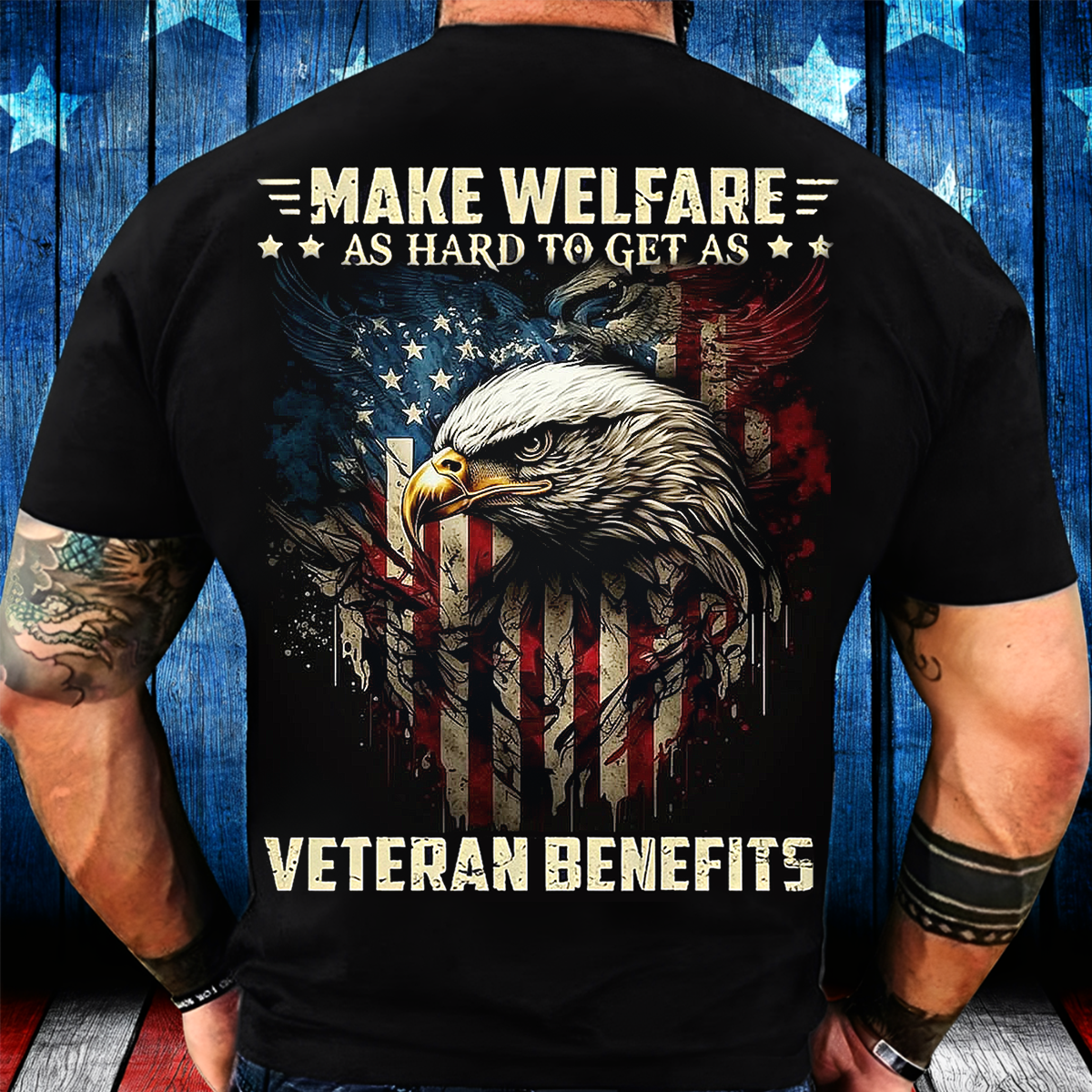 Make Welfare as Hard to Get as Veteran Benefits T-Shirt – Bold USA Flag Eagle Design