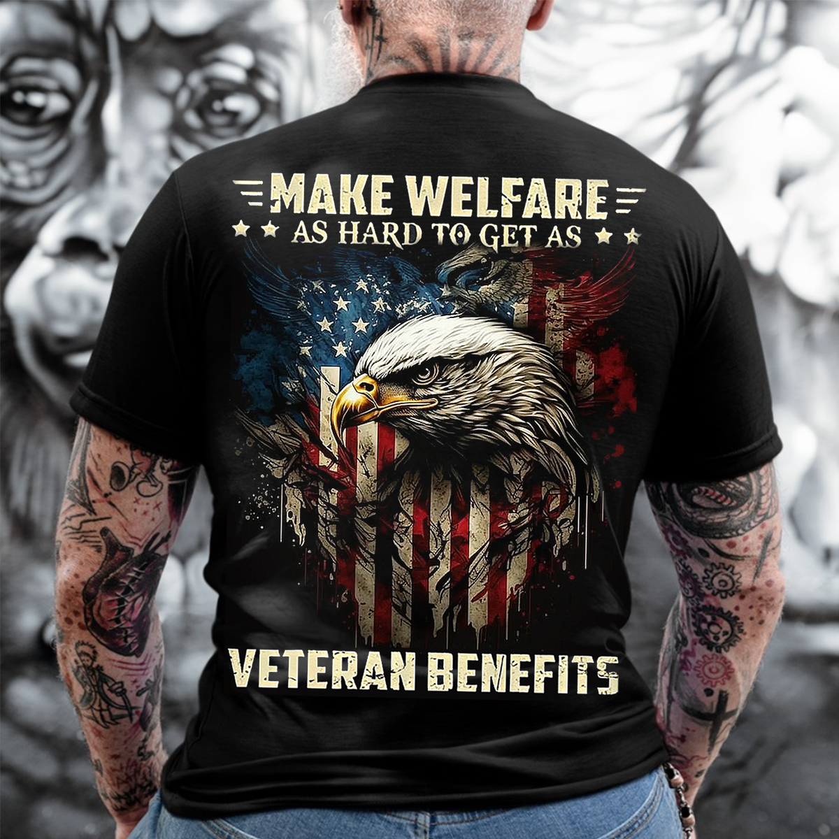 Make Welfare as Hard to Get as Veteran Benefits T-Shirt – Bold USA Flag Eagle Design