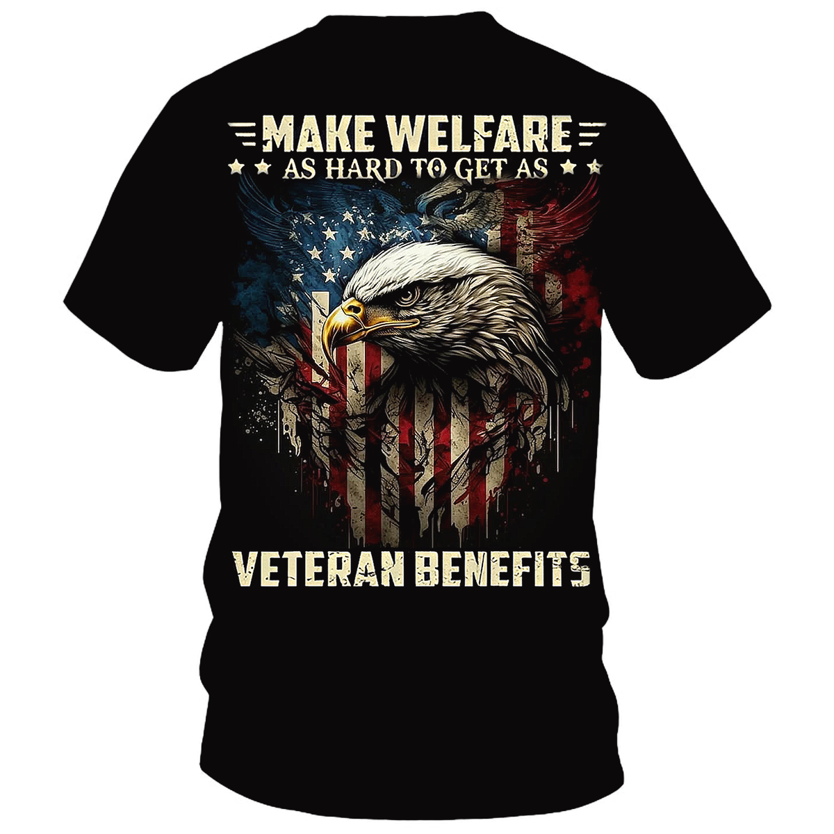 Make Welfare as Hard to Get as Veteran Benefits T-Shirt – Bold USA Flag Eagle Design