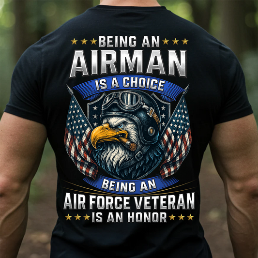 Airman T-Shirt – Being an Airman Is a Choice, Air Force Veteran Is an Honor Military Tee, Gift For Veteran Day
