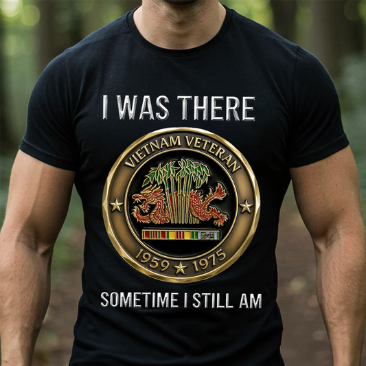 Vietnam Veteran 1959-1975 Shirt – I Was There Sometime I Still Am Sweatshirt Hoodie, Military Service Remembrance Gift for Veterans