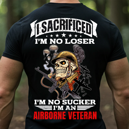 Proud Airborne Tee - I Sacrificed Im No Loser Im No Sucker Unisex T-shirt, Gift For Veteran