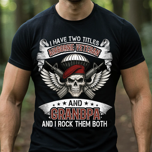 I Have Two Titles Airborne Veteran and Grandpa Shirt – Military Veteran Tee, Proud Army Gift