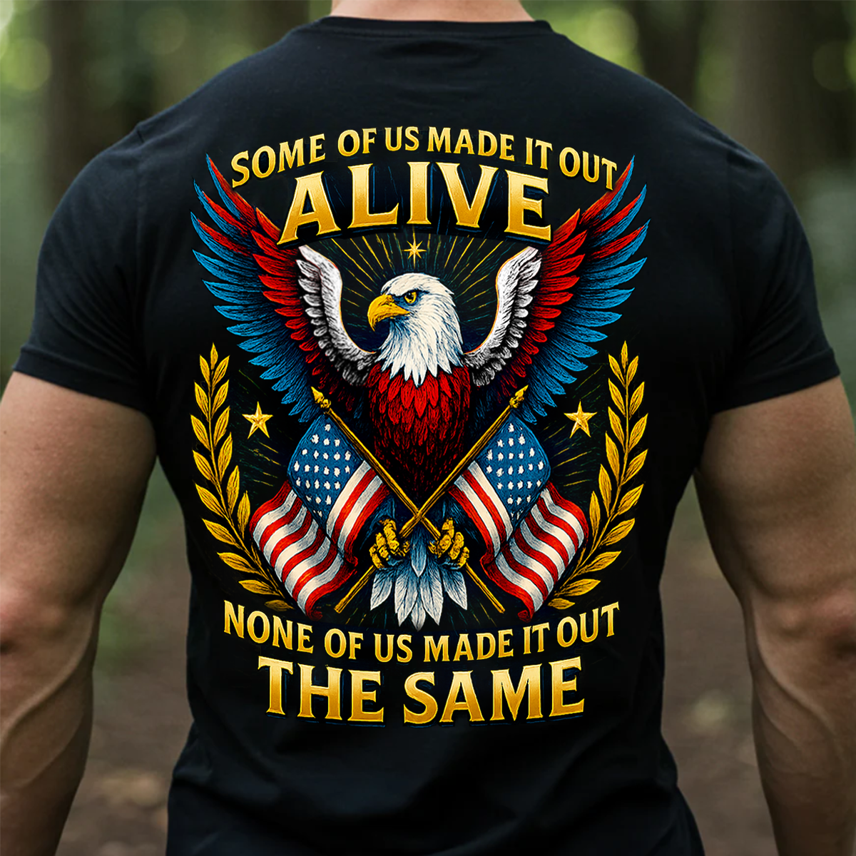 Patriotic Veteran T-Shirt - “Some of Us Made It Out Alive None of Us Made It Out the Same” – Military Pride Tee Gift