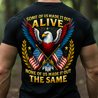 Patriotic Veteran T-Shirt - “Some of Us Made It Out Alive None of Us Made It Out the Same” – Military Pride Tee Gift