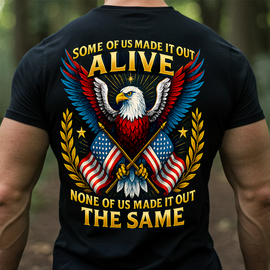 Patriotic Veteran T-Shirt - “Some of Us Made It Out Alive None of Us Made It Out the Same” – Military Pride Tee Gift