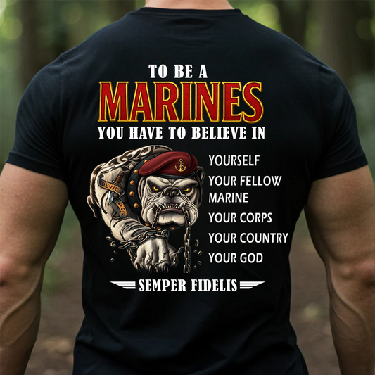 To Be A Marine You Have To Believe In Yourself T-Shirt - USMC Semper Fi Bulldog Tee Gift For Veterans Day