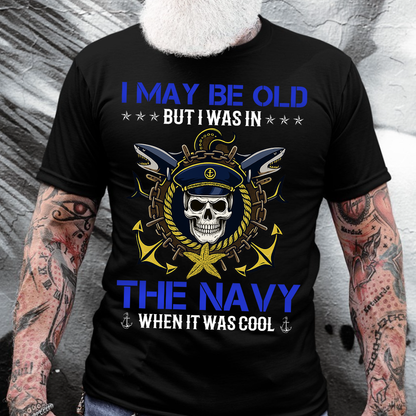 “I May Be Old But I Was in the Navy” T-Shirt, Proud U.S. Navy Veteran Military Gift for Men