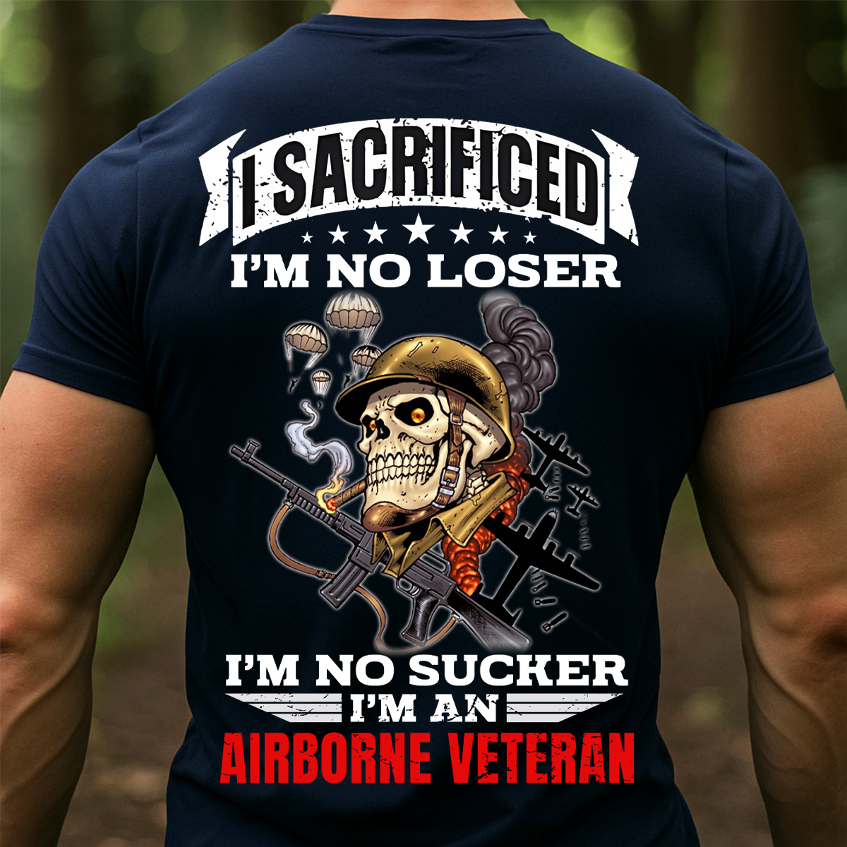 Proud Airborne Tee - I Sacrificed Im No Loser Im No Sucker Unisex T-shirt, Gift For Veteran