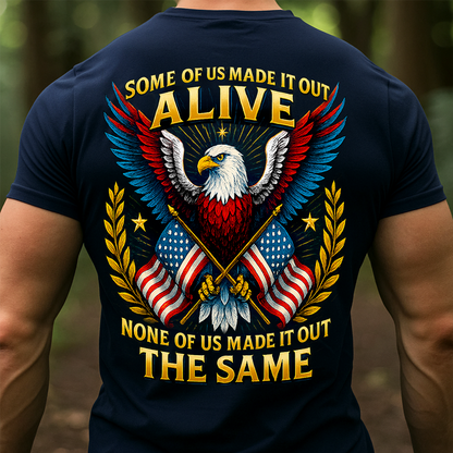 Patriotic Veteran T-Shirt - “Some of Us Made It Out Alive None of Us Made It Out the Same” – Military Pride Tee Gift