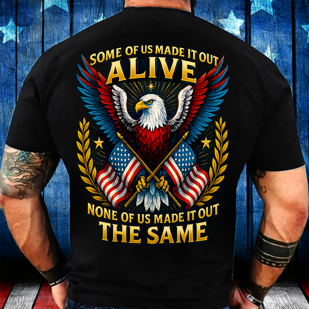 Patriotic Veteran T-Shirt - “Some of Us Made It Out Alive None of Us Made It Out the Same” – Military Pride Tee Gift