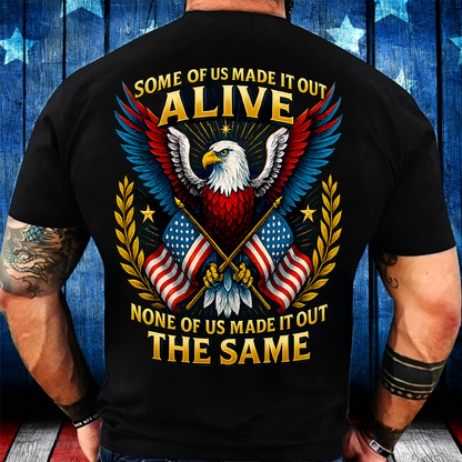 Patriotic Veteran T-Shirt - “Some of Us Made It Out Alive None of Us Made It Out the Same” – Military Pride Tee Gift