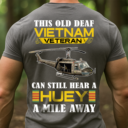 Can Still Hear a Huey Vietnam Veteran Shirt – Funny Old Deaf Vet Gift Tee