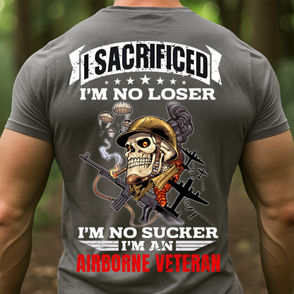 Proud Airborne Tee - I Sacrificed Im No Loser Im No Sucker Unisex T-shirt, Gift For Veteran