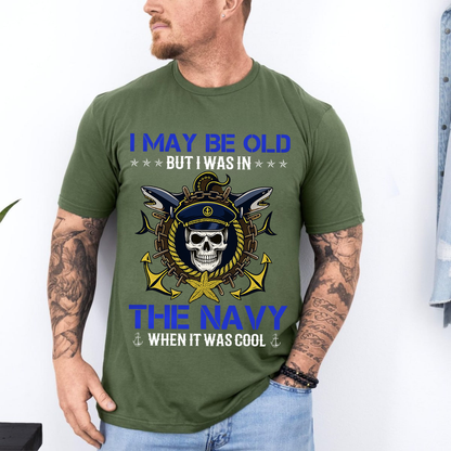 “I May Be Old But I Was in the Navy” T-Shirt, Proud U.S. Navy Veteran Military Gift for Men