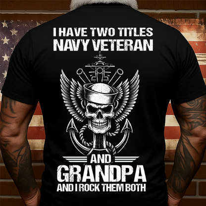 I Have Two Titles Navy Veteran and Grandpa Shirt – Military Veteran Graphic Tee, Gift For Veteran Day