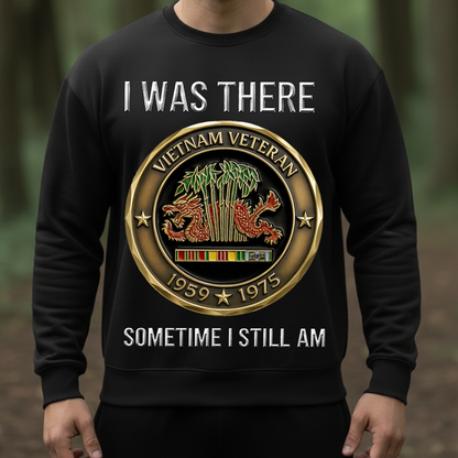Vietnam Veteran 1959-1975 Shirt – I Was There Sometime I Still Am Sweatshirt Hoodie, Military Service Remembrance Gift for Veterans
