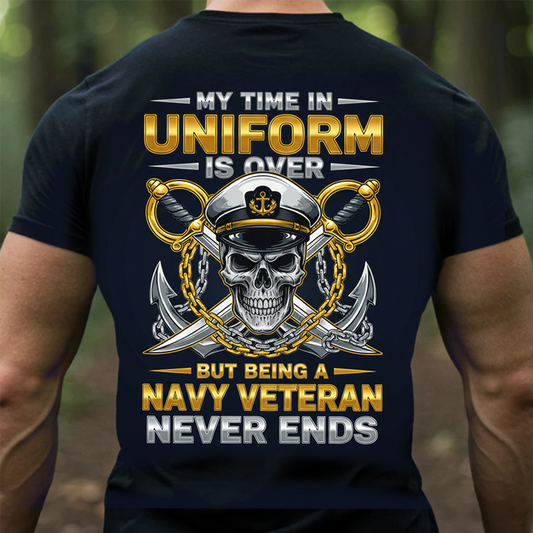 Navy Veteran Shirt – My Time in Uniform Is Over But Being a Navy Veteran Never Ends Tee