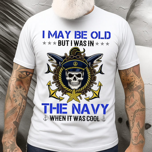 “I May Be Old But I Was in the Navy” T-Shirt, Proud U.S. Navy Veteran Military Gift for Men