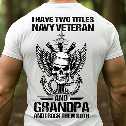 I Have Two Titles Navy Veteran and Grandpa Shirt – Military Veteran Graphic Tee, Gift For Veteran Day