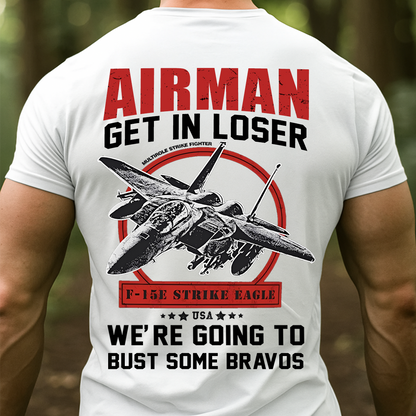 Airman T-Shirt – GET IN LOSER, WE’RE GOING TO F-15E Strike Eagle Military Fighter Jet Tee for U.S. Air Force Veterans