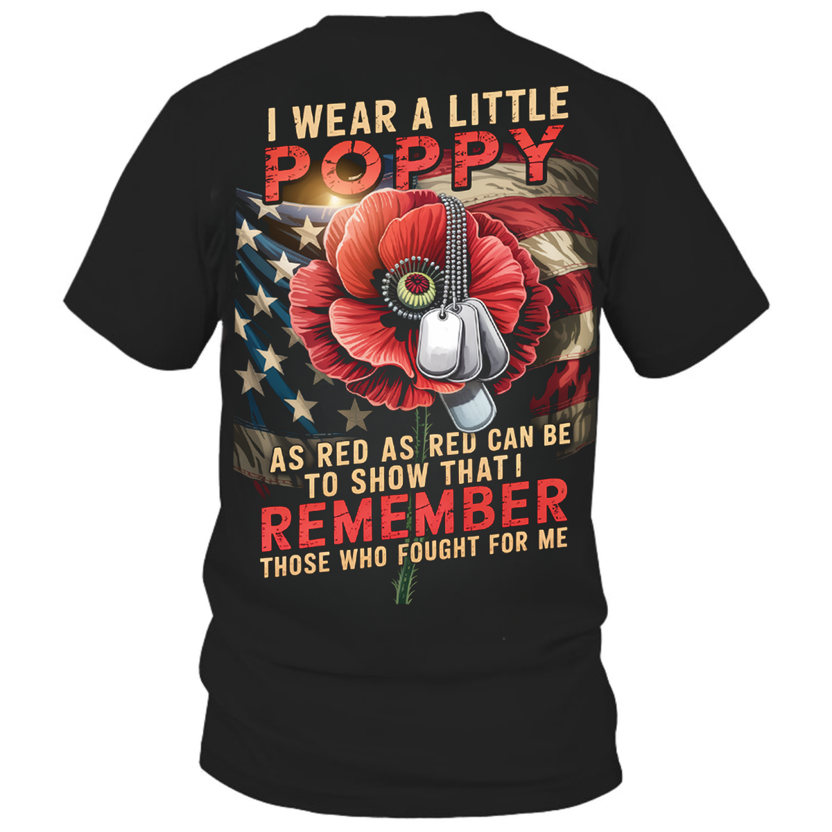 Patriotic Poppy Memorial T-Shirt, Remember Those Who Fought for Me Veteran Remembrance Tee