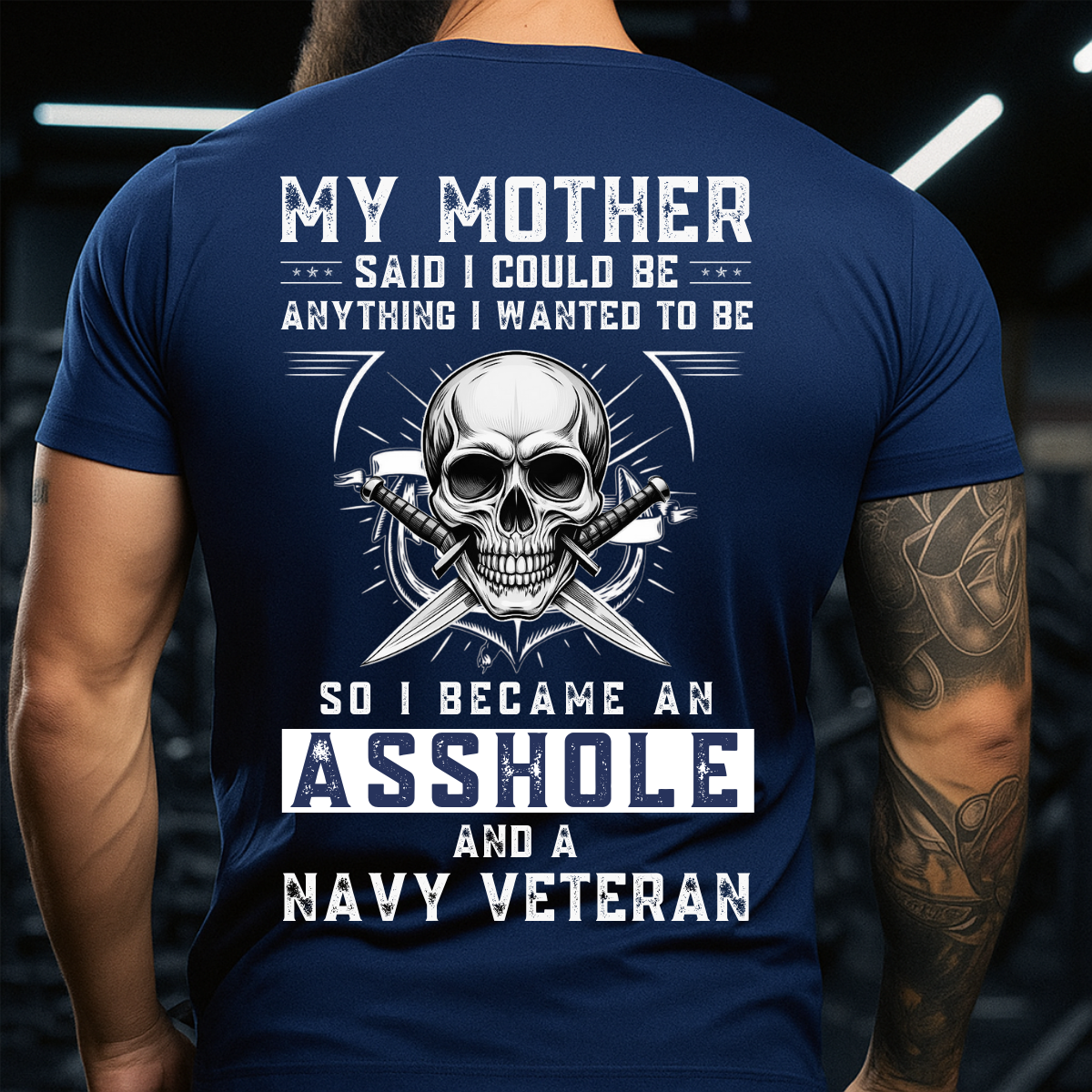 Military Navy Veteran T-Shirt - Bold Patriotic Statement - My Mother Said I Could Be Anything So I Became a Navy Veteran