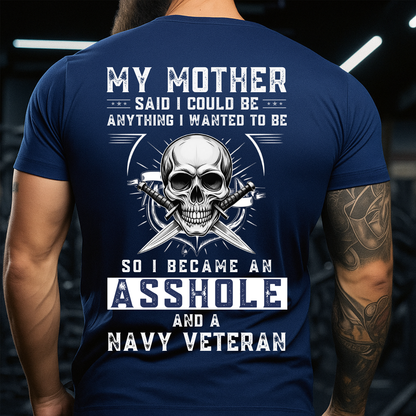 Military Navy Veteran T-Shirt - Bold Patriotic Statement - My Mother Said I Could Be Anything So I Became a Navy Veteran
