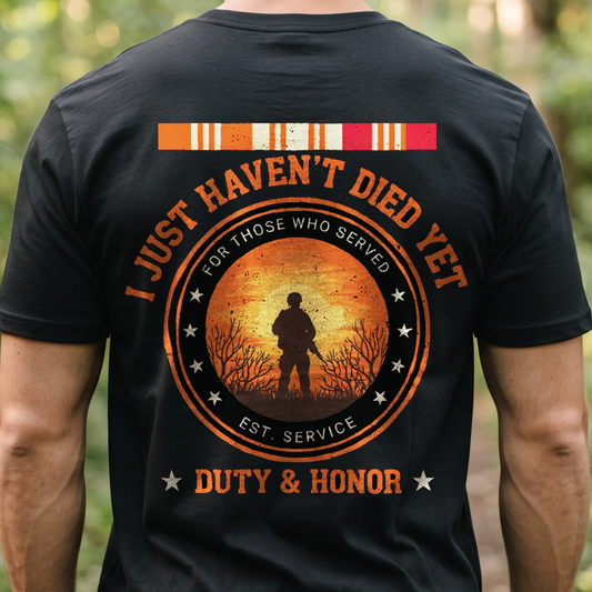 "I Just Haven't Died Yet" T-Shirt – Vietnam Veteran Memorial Patriotic Gift