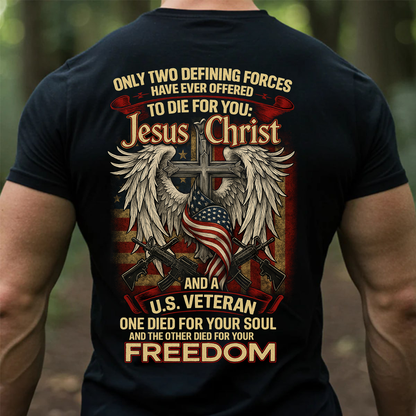 Jesus Christ and U.S. Veteran Shirt, Faith, Freedom, and Honor, Only Two Died for You