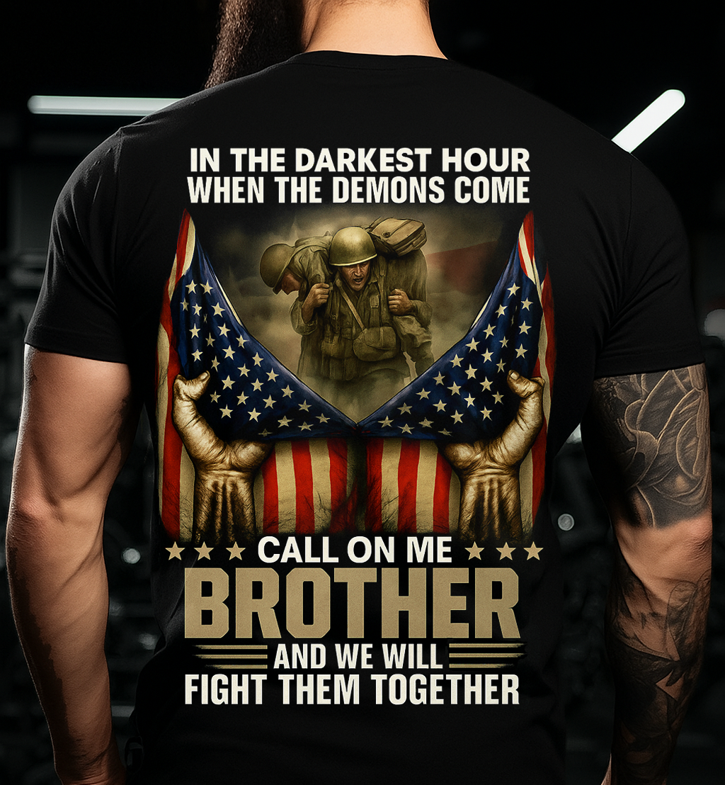 In The Darkest Hour When The Demons Come Call On Me Brother Patriotic Military Support T-shirt – Meaningful Gift For Dad and Grandpa To Honor Brotherhood And Strength Together