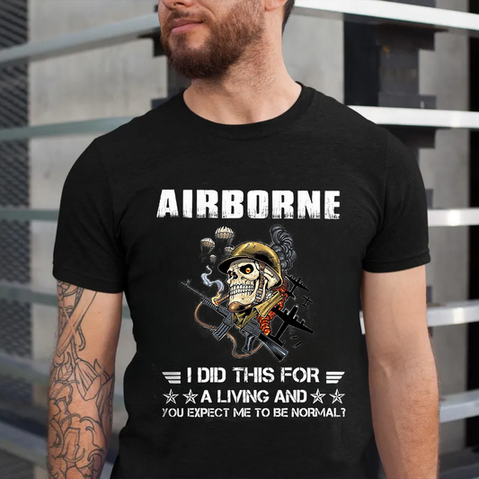 Airborne Military T-Shirt - I Did This For a Living and You Expect Me to Be Normal?