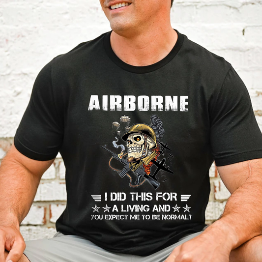 Airborne Military T-Shirt - I Did This For a Living and You Expect Me to Be Normal?
