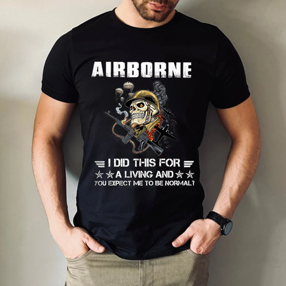Airborne Military T-Shirt - I Did This For a Living and You Expect Me to Be Normal?